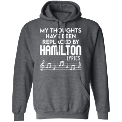 My Thoughts Have Been Replaced By Hamilton Lyrics T-Shirts, Hoodies 44