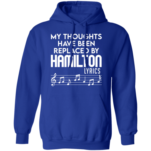 My Thoughts Have Been Replaced By Hamilton Lyrics T-Shirts, Hoodies 23