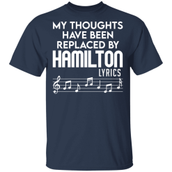 My Thoughts Have Been Replaced By Hamilton Lyrics T-Shirts, Hoodies 28