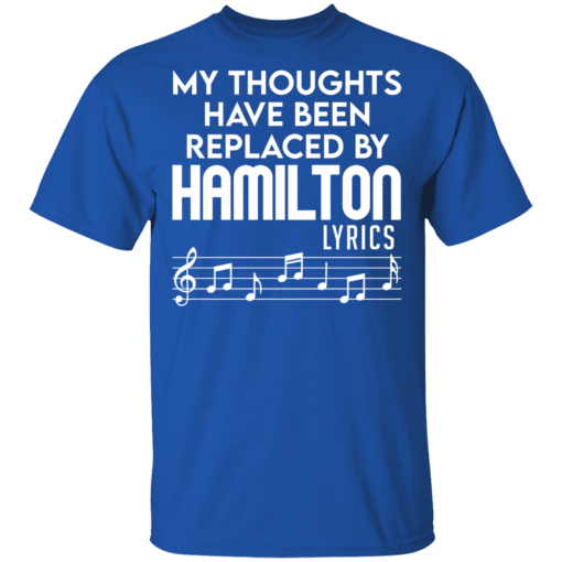 My Thoughts Have Been Replaced By Hamilton Lyrics T-Shirts, Hoodies 7