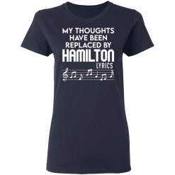 My Thoughts Have Been Replaced By Hamilton Lyrics T-Shirts, Hoodies 36