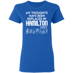 My Thoughts Have Been Replaced By Hamilton Lyrics T-Shirts, Hoodies 38