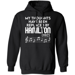 My Thoughts Have Been Replaced By Hamilton Lyrics T-Shirts, Hoodies 40