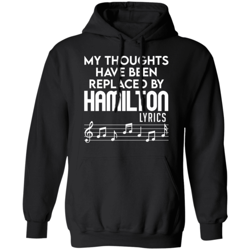 My Thoughts Have Been Replaced By Hamilton Lyrics T-Shirts, Hoodies 17