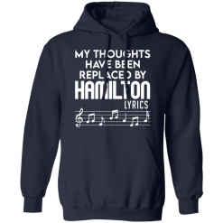 My Thoughts Have Been Replaced By Hamilton Lyrics T-Shirts, Hoodies 42