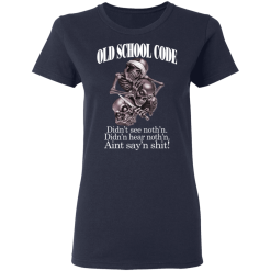 Old School Code Didn't See Nothing T-Shirts, Hoodies 36