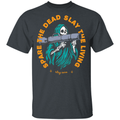 Spare The Dead Slay The Living Stay Zero T-Shirts, Hoodies 25
