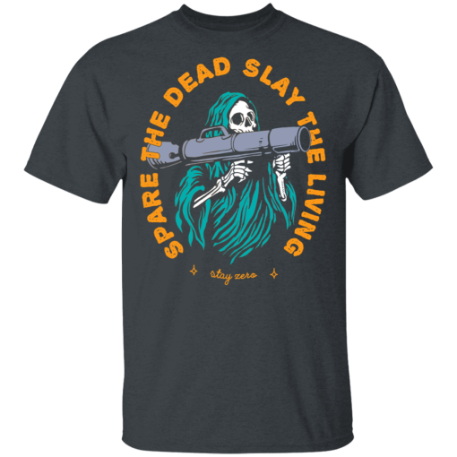 Spare The Dead Slay The Living Stay Zero T-Shirts, Hoodies 3