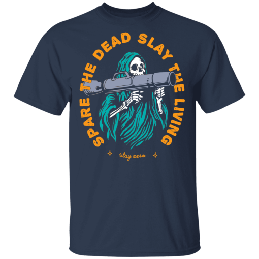 Spare The Dead Slay The Living Stay Zero T-Shirts, Hoodies 5