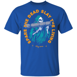 Spare The Dead Slay The Living Stay Zero T-Shirts, Hoodies 29