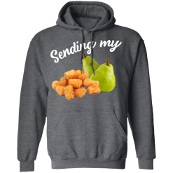 Sending My Tots And Pears T-Shirts, Hoodies 43
