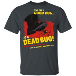 The Only Good Bug Is A Dead Bug Would You Like To Know More Enlist In The Mobile Infantry Today T-Shirts, Hoodies 26