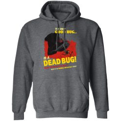 The Only Good Bug Is A Dead Bug Would You Like To Know More Enlist In The Mobile Infantry Today T-Shirts, Hoodies 43