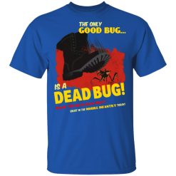The Only Good Bug Is A Dead Bug Would You Like To Know More Enlist In The Mobile Infantry Today T-Shirts, Hoodies 29
