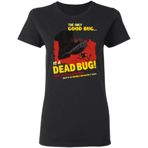 The Only Good Bug Is A Dead Bug Would You Like To Know More Enlist In The Mobile Infantry Today T-Shirts, Hoodies 10