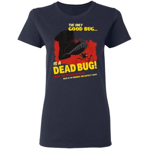 The Only Good Bug Is A Dead Bug Would You Like To Know More Enlist In The Mobile Infantry Today T-Shirts, Hoodies 13
