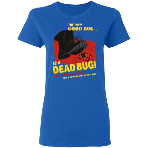 The Only Good Bug Is A Dead Bug Would You Like To Know More Enlist In The Mobile Infantry Today T-Shirts, Hoodies 15