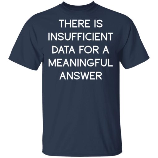 There Is Insufficient Data For A Meaningful Answer T-Shirts, Hoodies 6