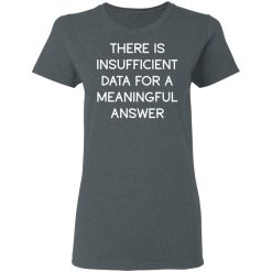 There Is Insufficient Data For A Meaningful Answer T-Shirts, Hoodies 33
