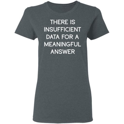 There Is Insufficient Data For A Meaningful Answer T-Shirts, Hoodies 12