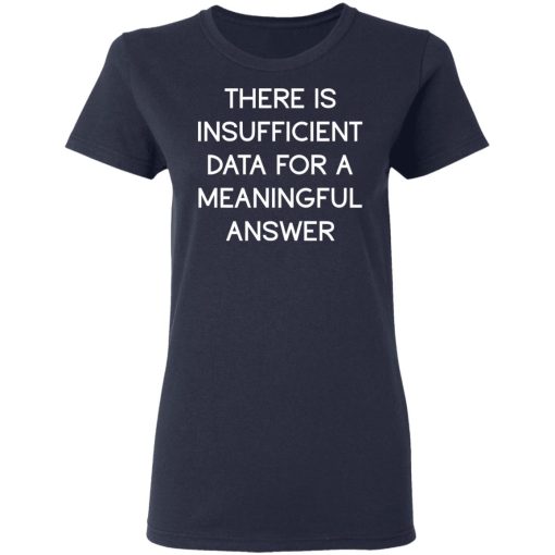 There Is Insufficient Data For A Meaningful Answer T-Shirts, Hoodies 13