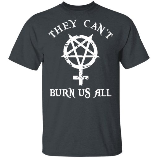 They Can't Burn Us All T-Shirts, Hoodies 3