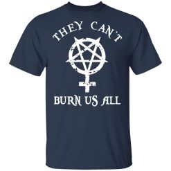 They Can't Burn Us All T-Shirts, Hoodies 27