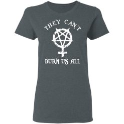 They Can't Burn Us All T-Shirts, Hoodies 33