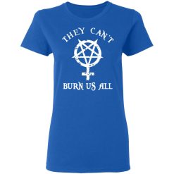 They Can't Burn Us All T-Shirts, Hoodies 37