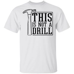 This Is Not A Drill T-Shirts, Hoodies 19