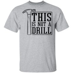 This Is Not A Drill T-Shirts, Hoodies 22
