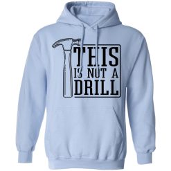 This Is Not A Drill T-Shirts, Hoodies 34