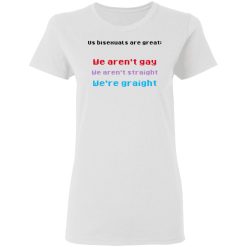 Us Bisexuals Are Great We Aren't Gay We Aren't Straight We're Graight T-Shirts, Hoodies 25