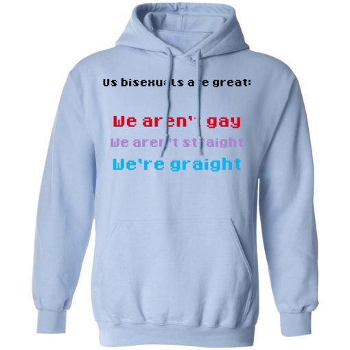 Us Bisexuals Are Great We Aren't Gay We Aren't Straight We're Graight T-Shirts, Hoodies 17