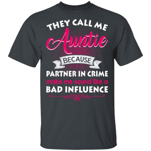 They Call Me Auntie Because Partner In Crime Makes Me Sound Like A Bad Influence T-Shirts, Hoodies 4