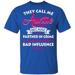 They Call Me Auntie Because Partner In Crime Makes Me Sound Like A Bad Influence T-Shirts, Hoodies 29