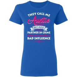 They Call Me Auntie Because Partner In Crime Makes Me Sound Like A Bad Influence T-Shirts, Hoodies 37