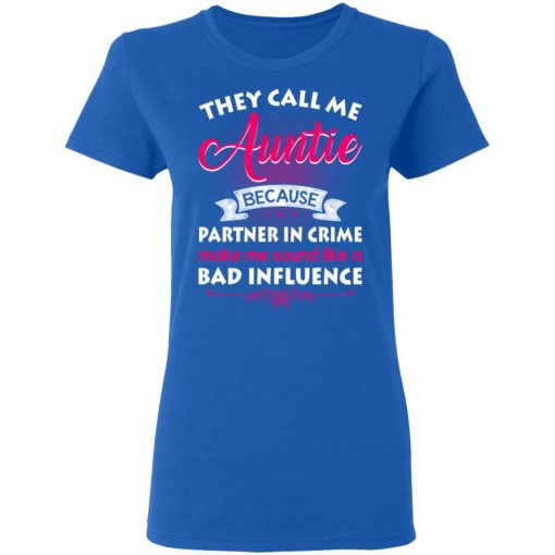 They Call Me Auntie Because Partner In Crime Makes Me Sound Like A Bad Influence T-Shirts, Hoodies 15