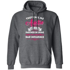 They Call Me Auntie Because Partner In Crime Makes Me Sound Like A Bad Influence T-Shirts, Hoodies 44