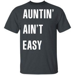 Auntin' Ain't Easy T-Shirts, Hoodies 25