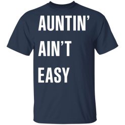 Auntin' Ain't Easy T-Shirts, Hoodies 27