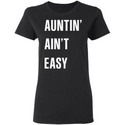 Auntin' Ain't Easy T-Shirts, Hoodies 31