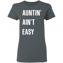 Auntin' Ain't Easy T-Shirts, Hoodies 33