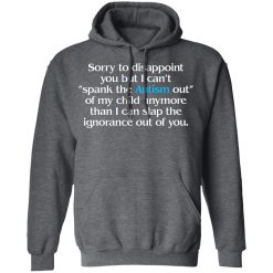 Sorry To Disappoint You But I Can't Spank The Autism Out of My Child Anymore Than I Can Slap The Ignorance Out of You T-Shirts, Hoodies 43