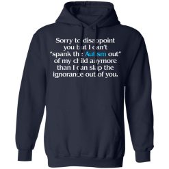 Sorry To Disappoint You But I Can't Spank The Autism Out of My Child Anymore Than I Can Slap The Ignorance Out of You T-Shirts, Hoodies 42