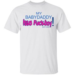 My BabyDaddy Issa Fuckboy T-Shirts, Hoodies 19