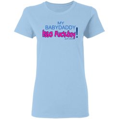 My BabyDaddy Issa Fuckboy T-Shirts, Hoodies 23