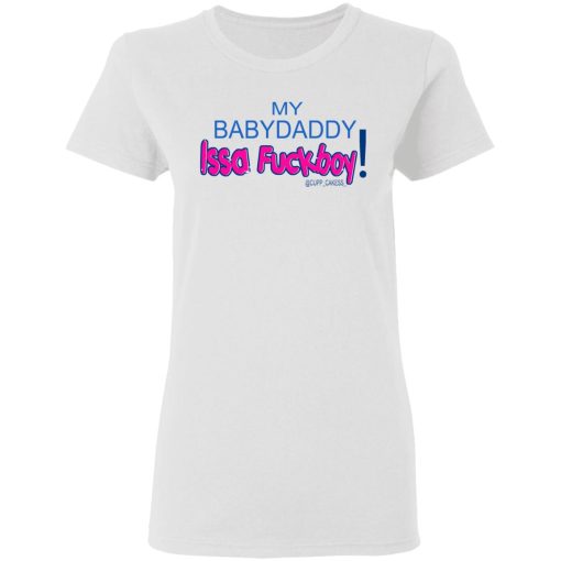 My BabyDaddy Issa Fuckboy T-Shirts, Hoodies 9