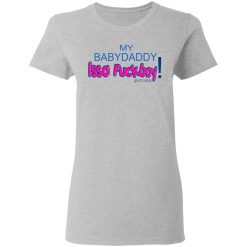 My BabyDaddy Issa Fuckboy T-Shirts, Hoodies 27