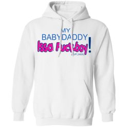 My BabyDaddy Issa Fuckboy T-Shirts, Hoodies 31